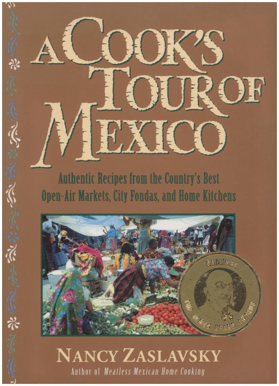 A Cook's Tour of Mexico: Authentic Recipes from the Country's Best Open-Air Markets, City Fondas, and Home Kitchens