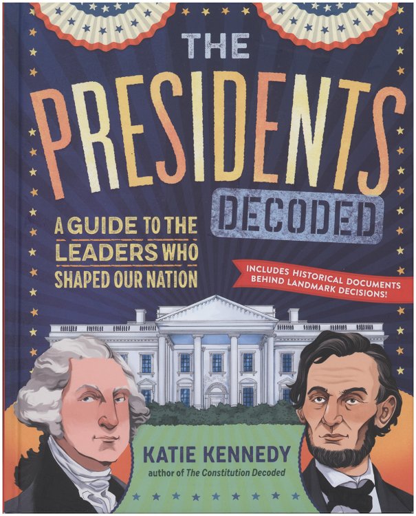 The Presidents Decoded: A Guide to the Leaders Who Shaped Our Nation