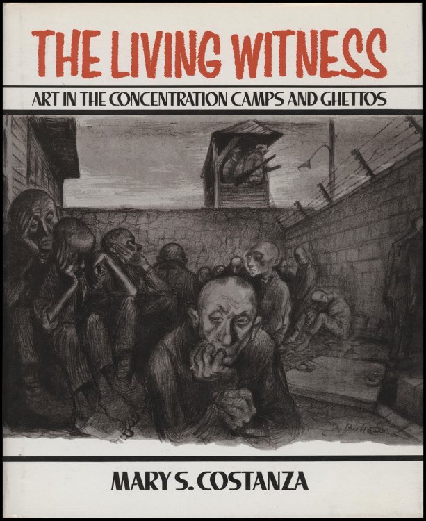 The Living Witness: Art in the Concentration Camps and Ghettos