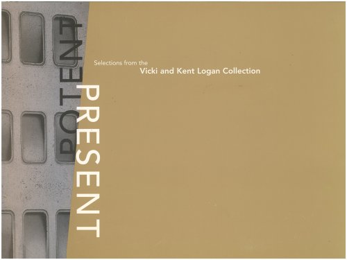 Present Potent: Selections from the Vicki and Kent Logan Collection