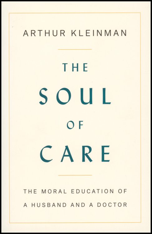 The Soul of Care: The Moral Education of a Husband and a Doctor