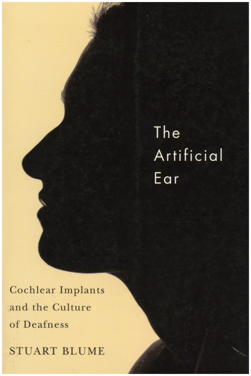 The Artificial Ear: Cochlear Implants and the Culture of Deafness