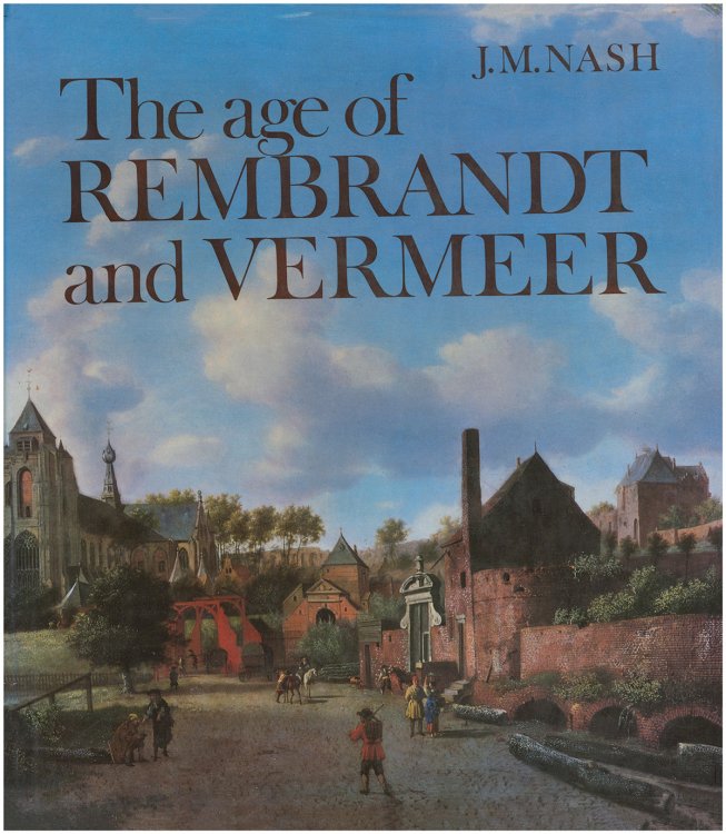 Age of Rembrandt and Vermeer: Dutch Painting in the Seventeenth Century