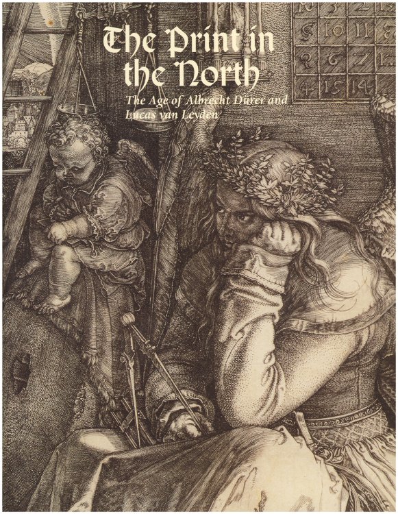 The Print in the North: The Age of Albrecht Durer and Lucas van Leyden