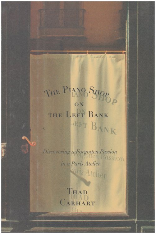 The Piano Shop on the Left Bank: Discovering a Forgotten Passion in a Paris Atelier