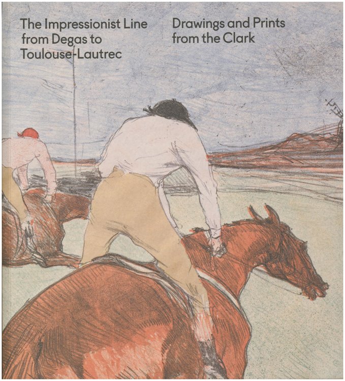 The Impressionist Line from Degas to Toulouse-Lautrec: Drawings and Prints from the Clark