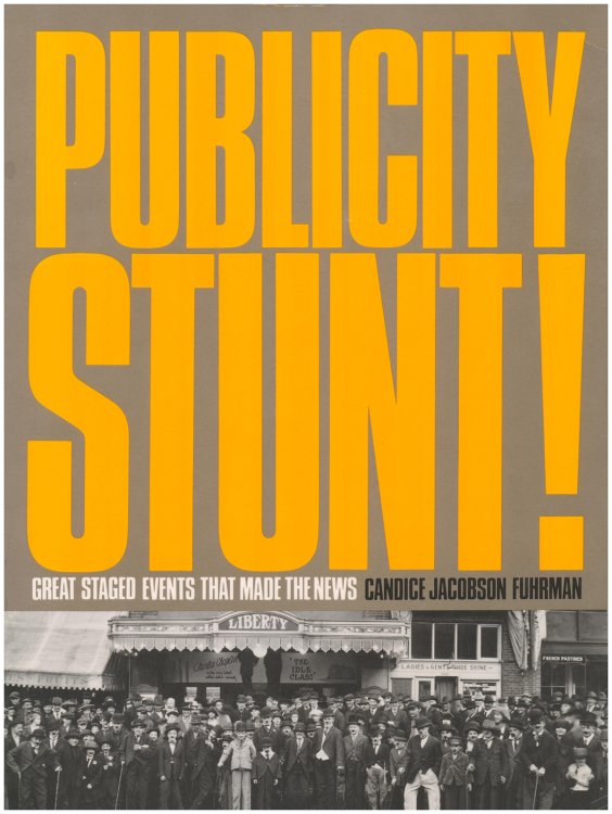 Publicity Stunt! Great Staged Events That Made the News