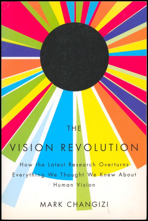The Vision Revolution: How the Latest Research Overturns Everything We Thought We Knew About Human Vision