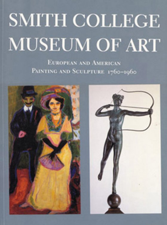 Smith College Museum of Art: European and American Painting and Sculpture, 1760-1960