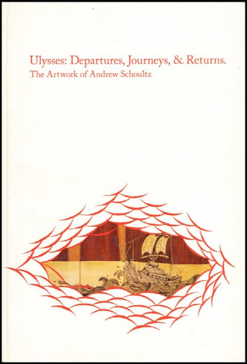 Ulysses; Departures, Journeys, and Returns: The Artwork of Andrew Schoultz