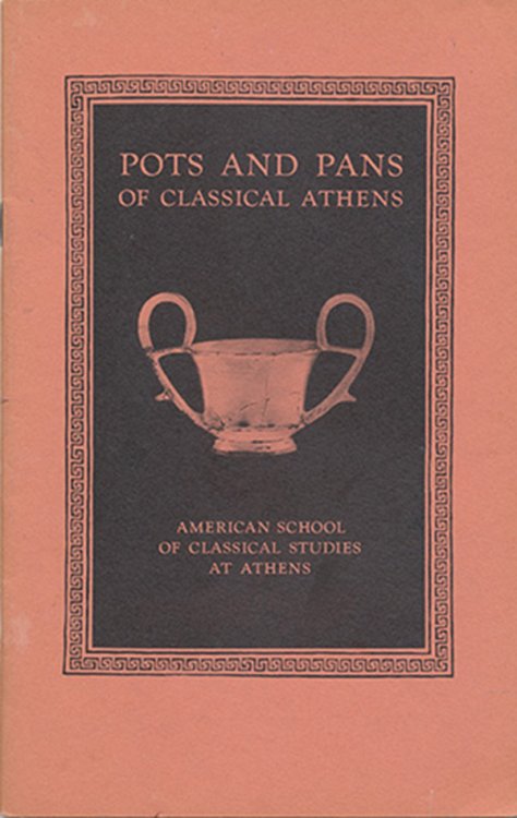 Pots and Pans of Classical Athens: Excavations of the Athenian Agora