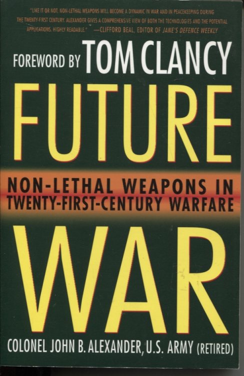 Future War : Non-Lethal Weapons in Twenty-First Century Warfare
