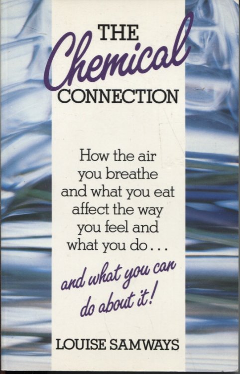 The Chemical Connection : How the Air You Breathe and What You Eat Affect the Way You Feel and What You Do