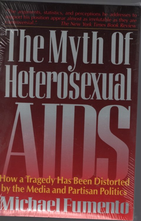 THE MYTH OF HETEROSEXUAL AIDS How a Tragedy Has Been Distorted by the Media and Partisan Politics