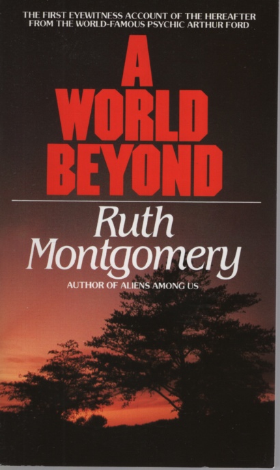 A WORLD BEYOND A Startling Message from the Eminent Psychic Arthur Ford from Beyond the Grave