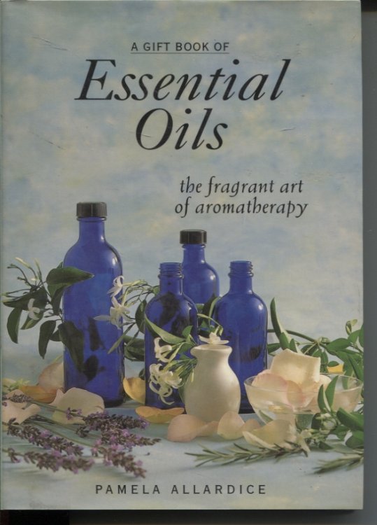 A GIFT BOOK OF ESSENTIAL OILS The Fragrant Art of Aromatherapy