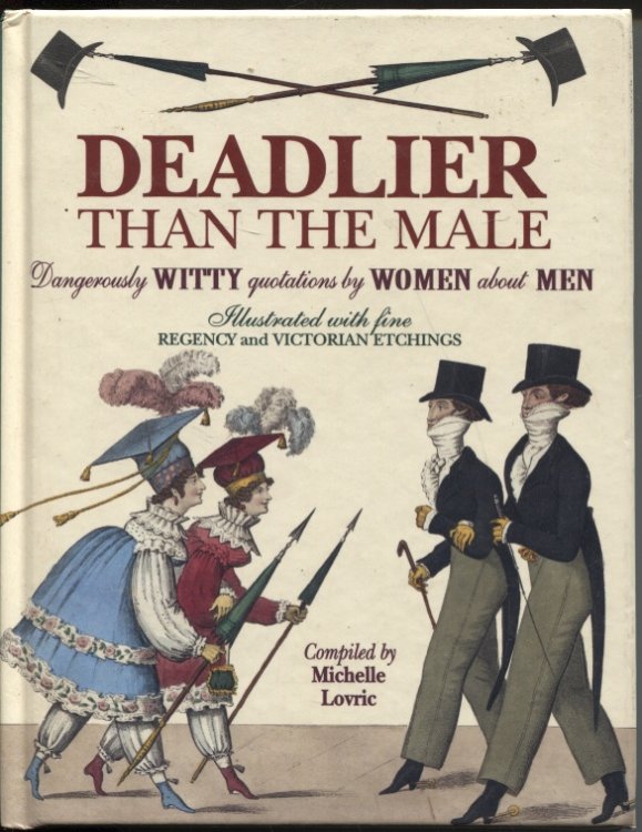 DEADLIER THAN THE MALE Dangerously Witty Quotatons by Women about Men. Illustrated with Fine Regency and Victorian Etchings