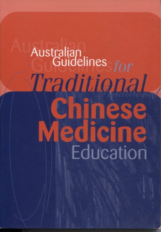 AUSTRALIAN GUIDELINES FOR TRADITIONAL CHINESE MEDICINE EDUCATION Prepared by the National Academic Standards Committee for Traditional Chinese Medicine (NASC)