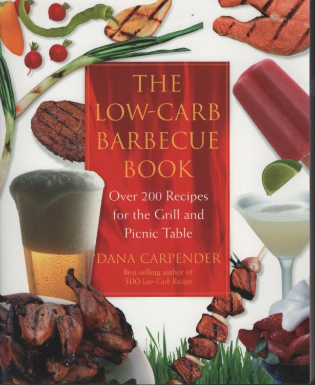 THE LOW-CARB BARBECUE BOOK Over 200 Receipe for the Grill and Picnic Table
