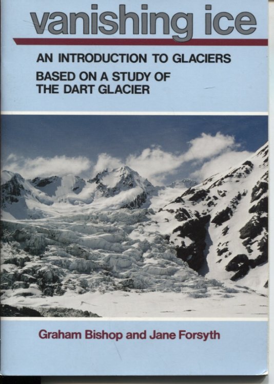 VANISHING ICE An Introduction to Glaciers Based on a Study of the Dart Glacier
