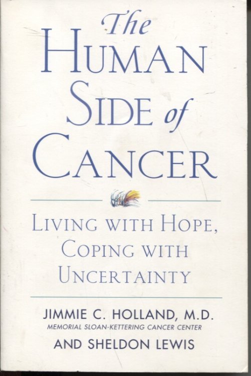 THE HUMAN SIDE OF CANCER Living with Hope, Coping with Uncertainty