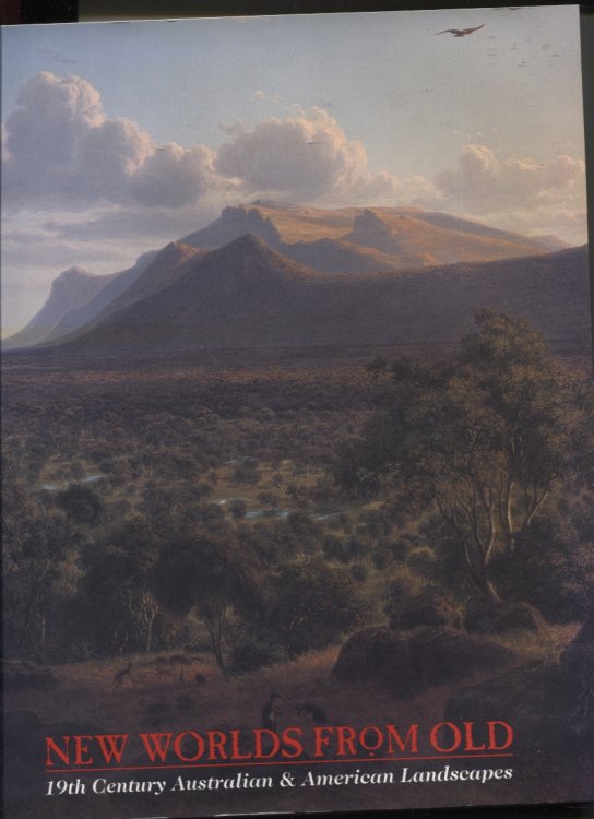 NEW WORLDS FROM OLD 19th Century Australian & American Landscapes