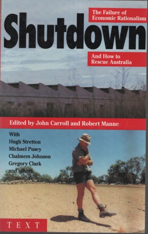 SHUTDOWN The failure of economic rationalism and how to rescue Australia