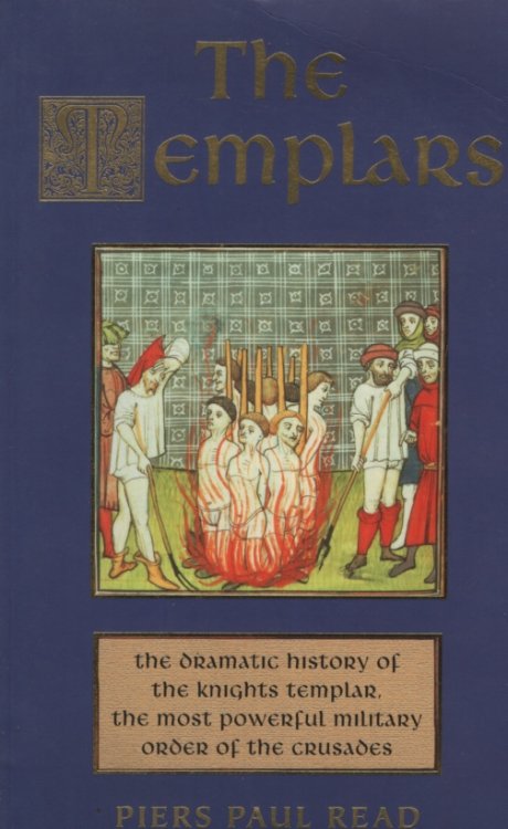 TEMPLARS The Dramatic History of the Knights Templar, the Most Poweful Military Order of the Crusades