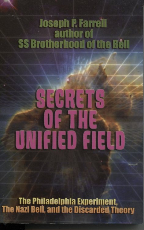 SECRETS OF THE UNIFIED FIELD The Philadelphia Experiment, The Nazi Bell, and the Discarded Theory