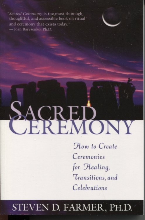 SACRED CEREMONY How to Create Ceremonies for Healing, Transitions, and Celebrations