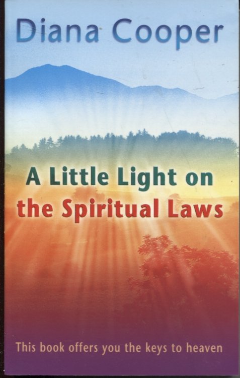 A LITTLE LIGHT ON THE SPIRITUAL LAWS This Book Offers You the Keys to Heaven