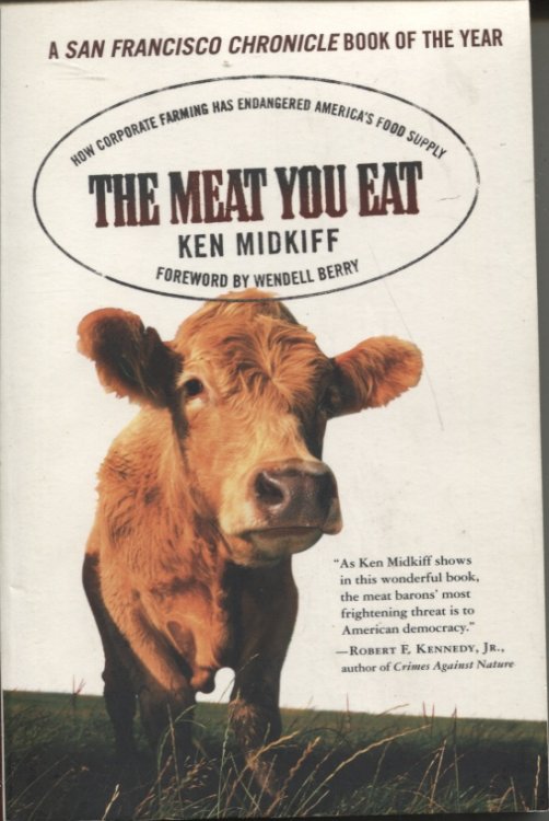 THE MEAT YOU EAT How Corporate Farming Has Endangered America's Food Supply