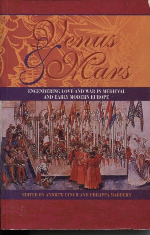 VENUS AND MARS Engendering Love and War in Medieval and Early Modern Europe