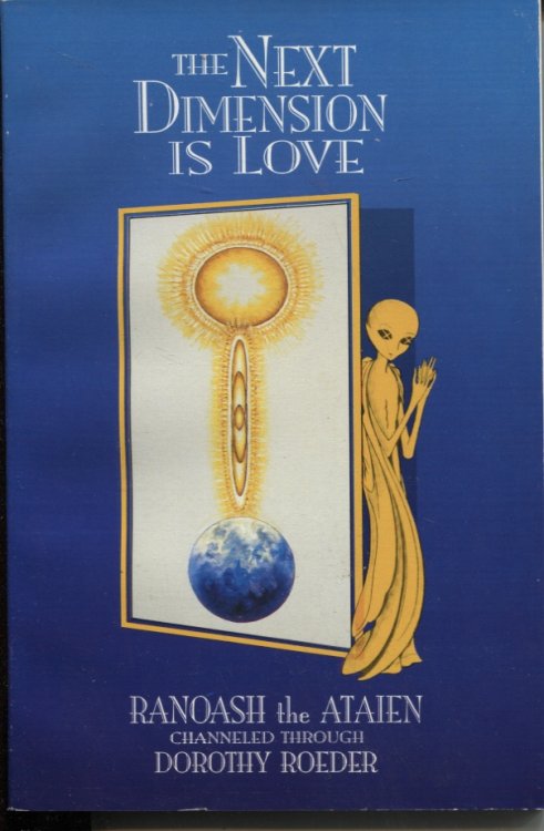 The Next Dimension Is Love Ranoash the Ataien Channeled through Dorothy Roeder
