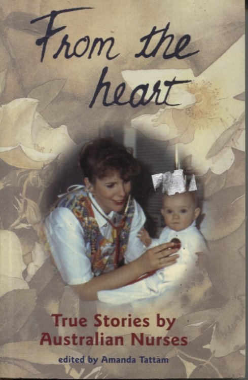 From the Heart - True Stories by Australian Nurses