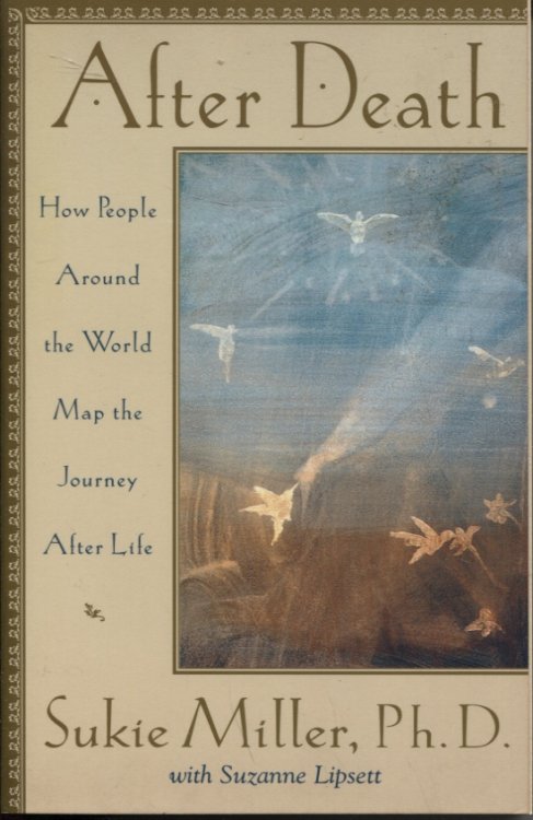 AFTER DEATH : HOW PEOPLE AROUND THE WORLD MAP THE JOURNEY AFTER LIFE