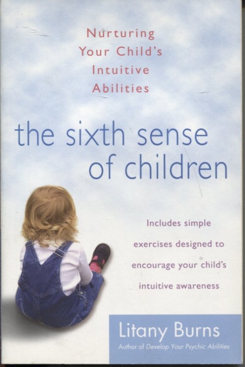 The Sixth Sense of Children: Nurturing Your Child's Intuitive Abilities. Includes Simple Exercises Designed to Encourage Your Child's Intuitive Awareness