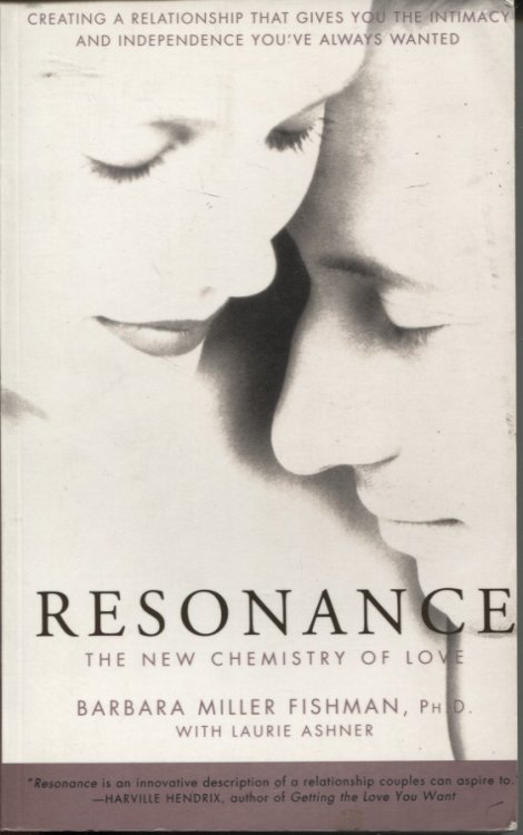 Resonance The New Chemistry of Love : Creating a Relationship That Gives You the Intimacy and Independence You've Always Wanted