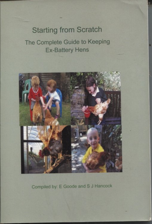 STARTING FROM SCRATCH The Complete Guide to Keeping Ex-Battery Hens