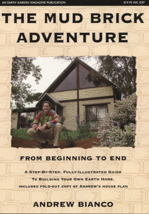 THE MUD BRICK ADVENTURE : FROM BEGINNING TO END A Step-By-Step Fully Illustrated Guide to Building Your Own Earth Home Includes Fold-Out Copy of Andrew's House Plans.