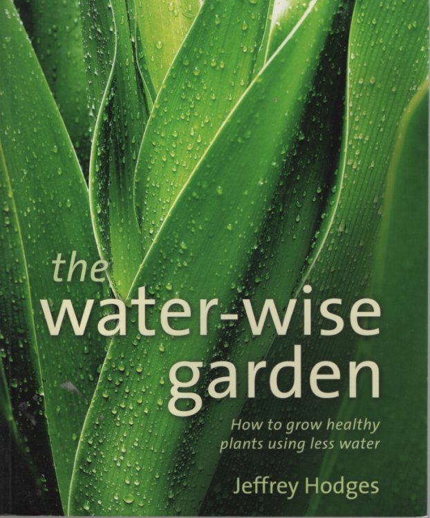 THE WATER-WISE GARDEN How to Grow Healthy Plants Using Less Water