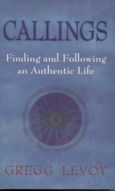 CALLINGS Finding and Following an Authentic Life