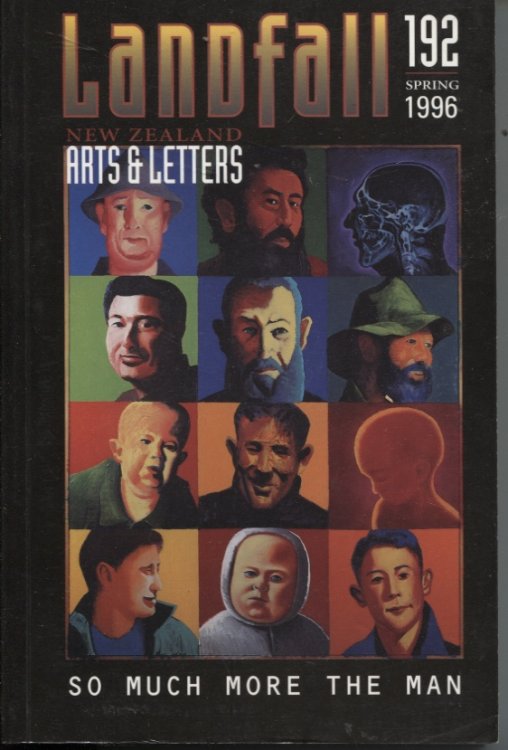 Landfall New Zealand Arts and Letters : 192 so Much More the Man. Volume 4, Number 2, November 1996