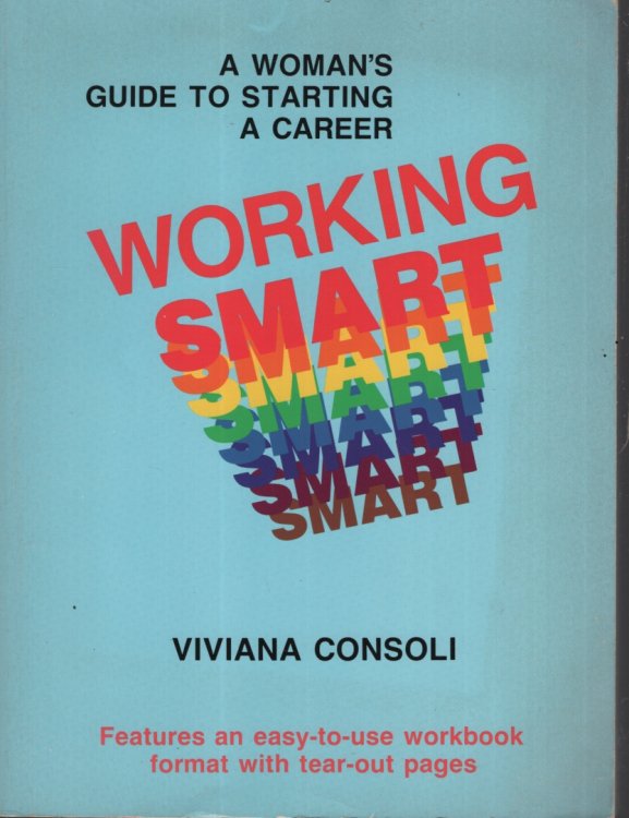 WORKING SMART : A WOMAN'S GUIDE TO STARTING A CAREER Features an Easy-To-Use Workbook Format with Tear-Out Pages