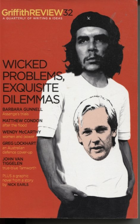 GRIFFITH REVIEW 32 : WICKED PROBLEMS, EXQUISITE DILEMMAS A Quarterly of Writing and Ideas. Autumn 2011