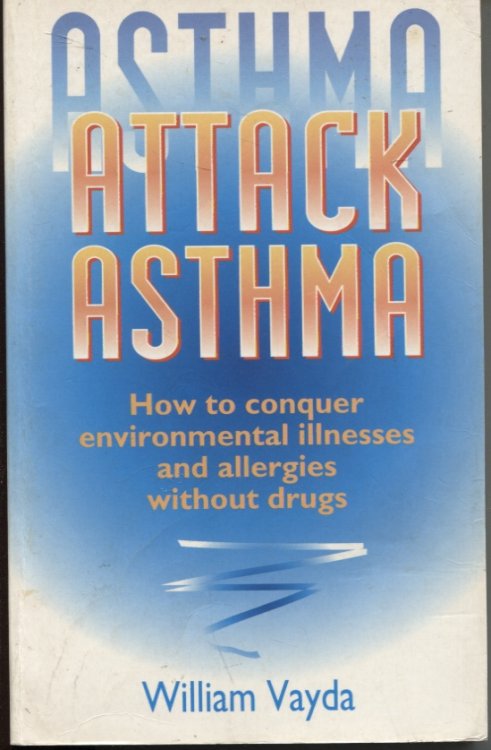 ASTHMA ATTACK ASTHMA : HOW TO CONQUER ENVIRONMENTAL ILLNESSES AND ALLERGIES WITHOUT DRUGS