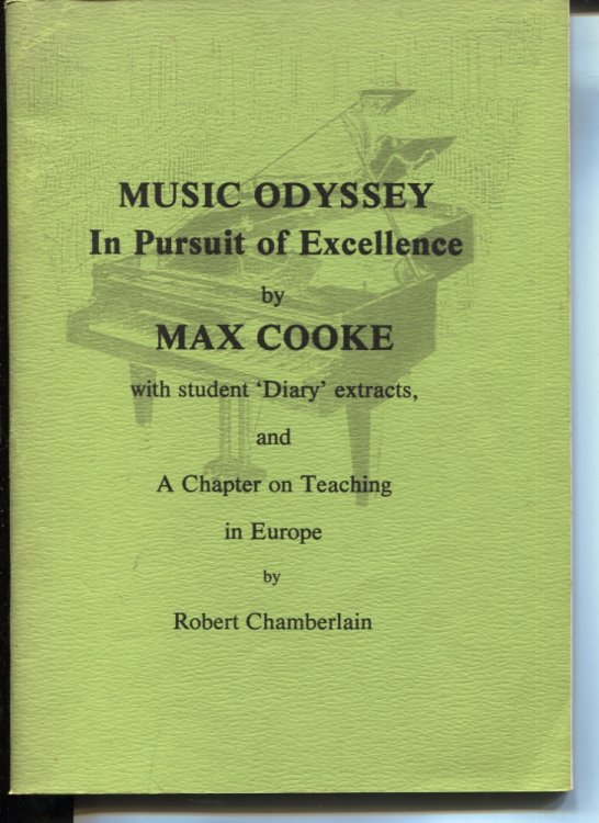 MUSIC ODYSSEY : IN PURSUIT OF EXCELLENCE BY MAX COOKE WITH STUDENT DIARY EXTRACTS, AND A CHAPTER ON TEACHING IN EUROPE BY ROBERT CHAMBERLAIN