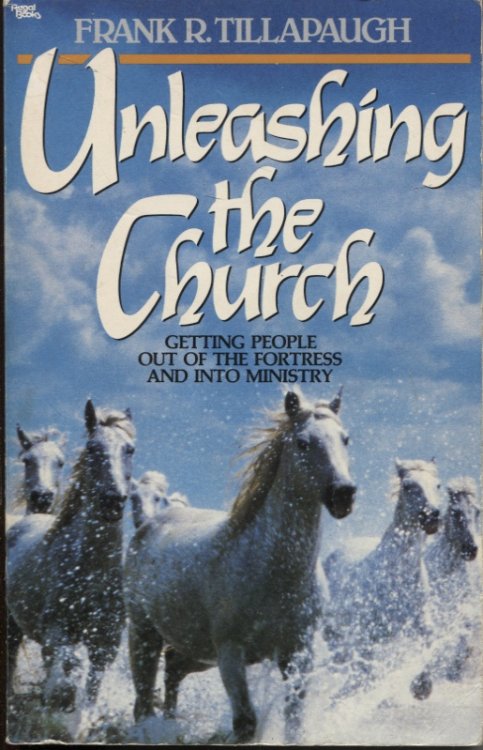 Unleashing The Church Getting People Out Of The Fortress And Into Ministry