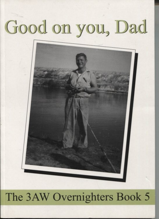 GOOD ON YOU, DAD : THE OVERNIGHTER'S BOOK The 3aw Overnighter's Book 5. Dedicated to the Memory of Keith Rule (1933-1998) and Fathers Everywhere