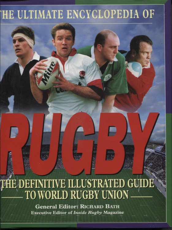 THE ULTIMATE ENCYCLOPEDIA OF RUGBY : THE DEFINITIVE ILLUSTRATED GUIDE TO WORLD RUGBY UNION